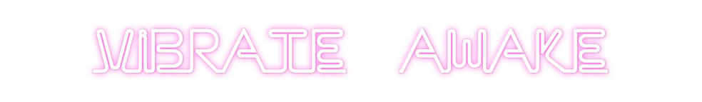 Custom Neon: VIBRATE  AWAKE