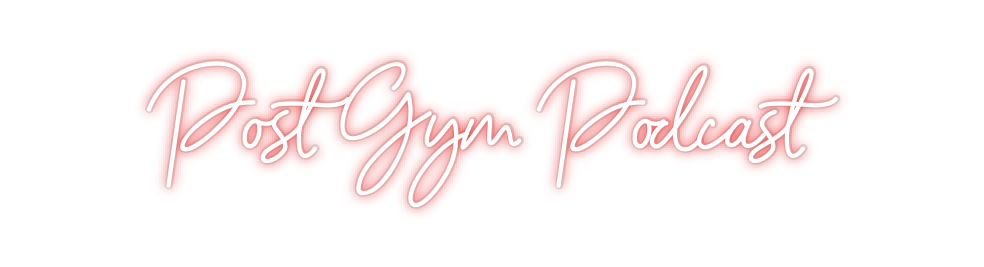 Custom Neon: Post Gym Podc...