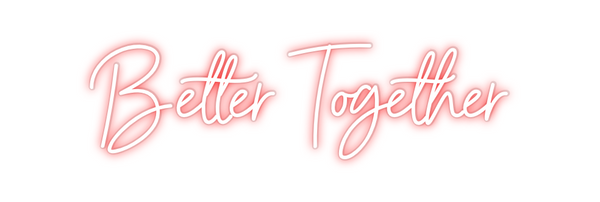 Custom Neon: Better Togeth...