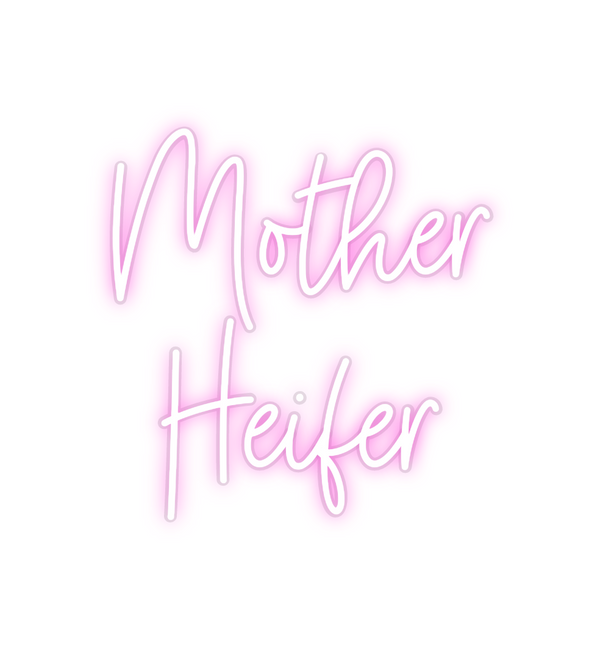 Custom Neon: Mother
Heifer
