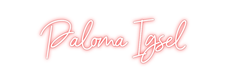 Custom Neon: Paloma Igsel