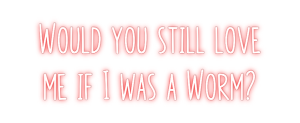 Custom Neon: Would you sti...