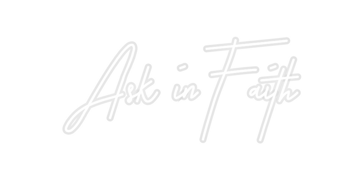 Custom Neon: Ask in Faith