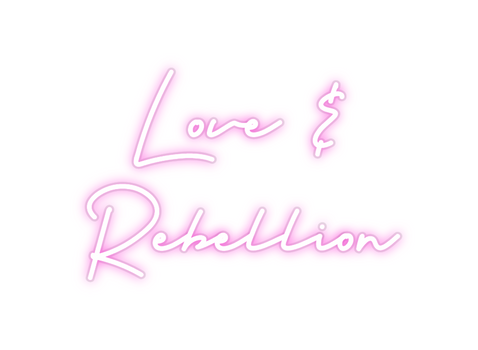 Custom Neon:    Love &
Reb...