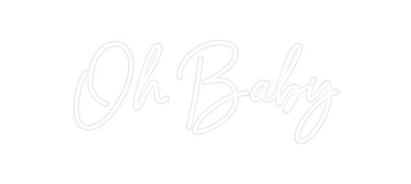 Custom Neon: Oh Baby