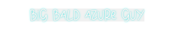 Custom Neon: Big Bald Azur...