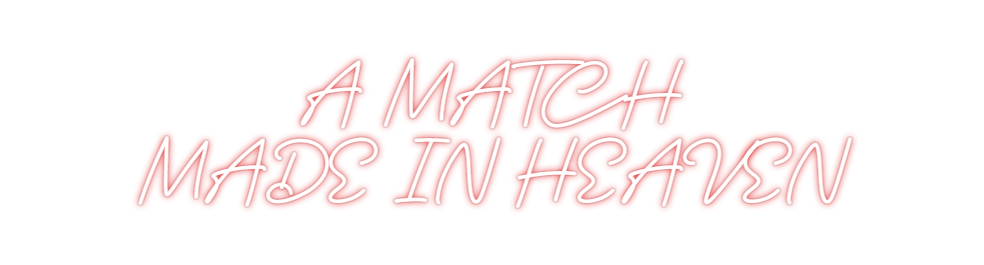 Custom Neon: A MATCH 
MADE...