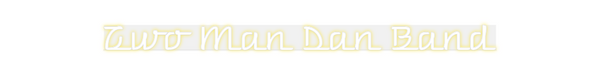 Custom Neon: Two Man Dan B...