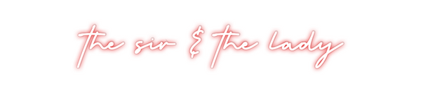 Custom Neon: the sir & the...