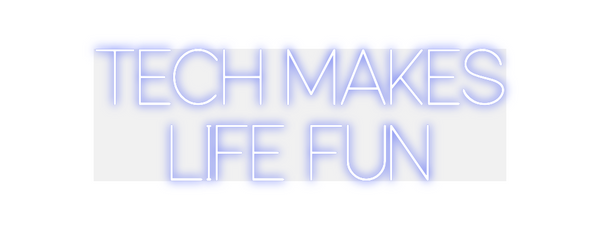 Custom Neon: TECH MAKES
LI...