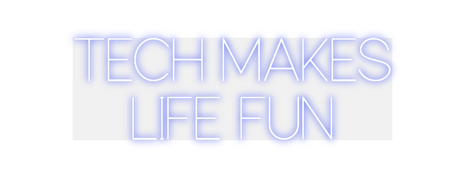 Custom Neon: TECH MAKES
LI...