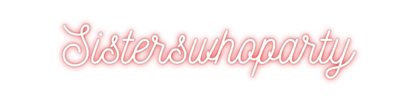 Custom Neon: Sisterswhopar...