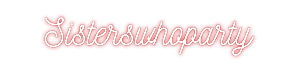 Custom Neon: Sisterswhopar...