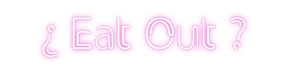 Custom Neon: ¿ Eat Out ?