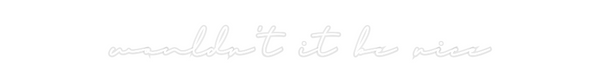 Custom Neon: wouldn't it b...