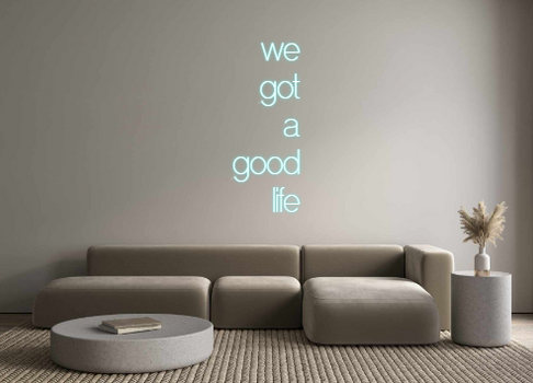 Custom Neon: we
got
a
good...
