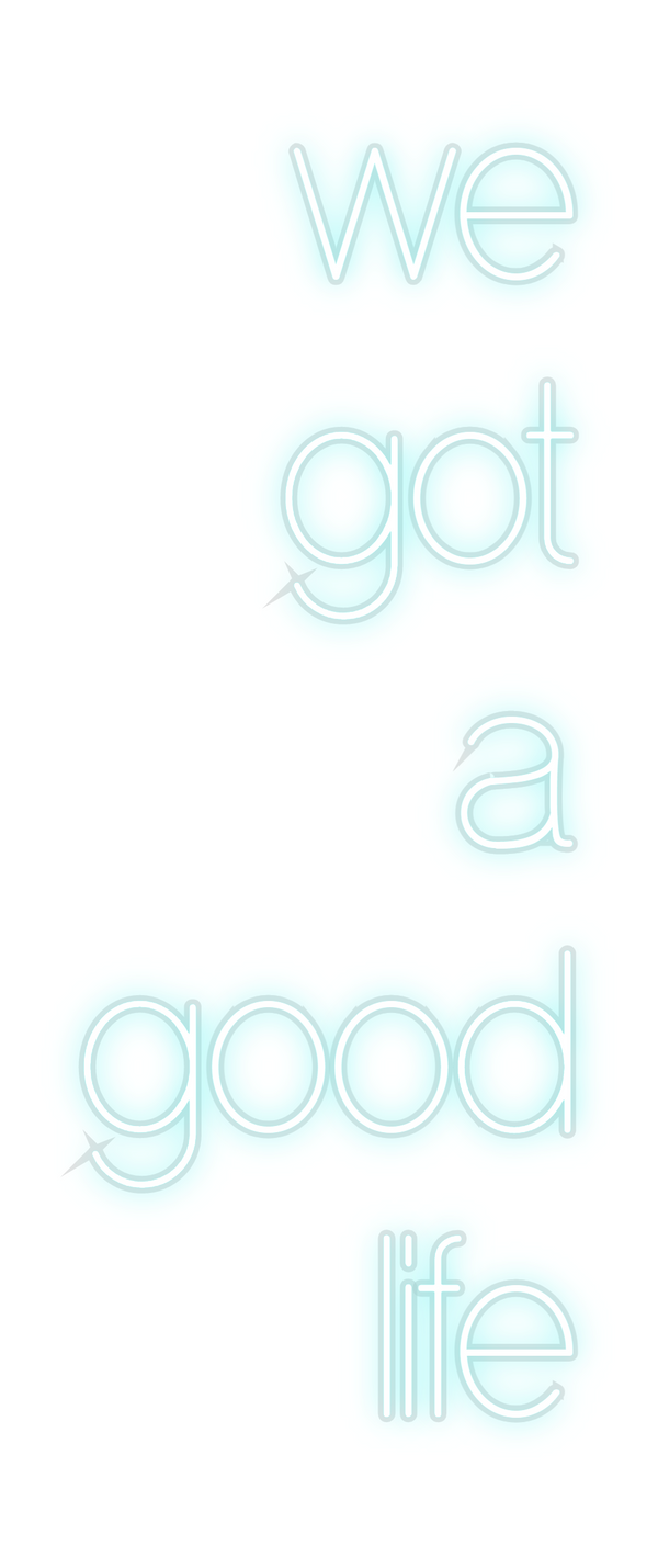 Custom Neon: we
got
a
good...