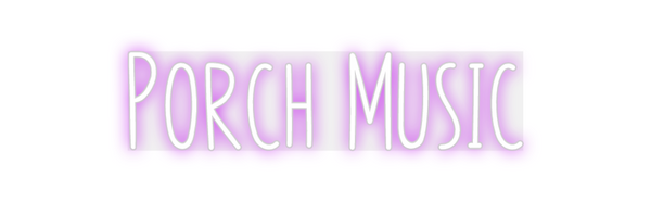 Custom Neon: Porch Music