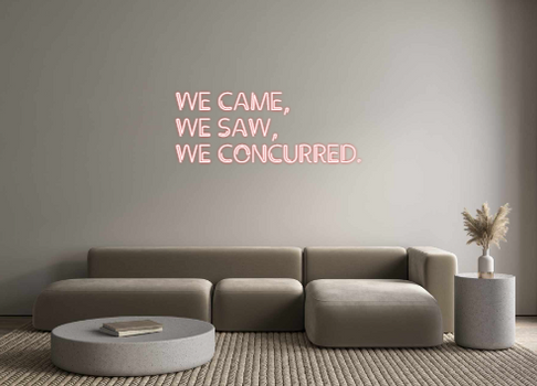Custom Neon: WE CAME,
WE S...