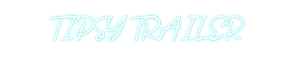 Custom Neon: TIPSY TRAILER
