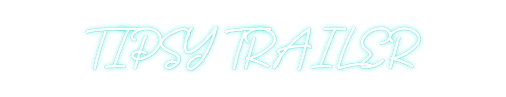 Custom Neon: TIPSY TRAILER