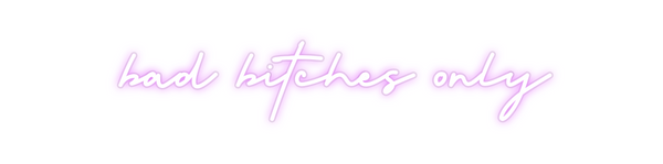 Custom Neon: bad bitches o...