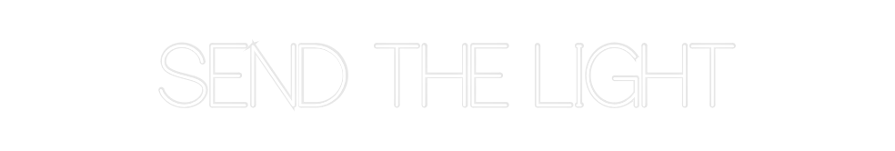 Custom Neon: SEND THE LIGHT