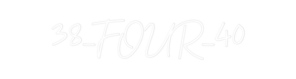 Custom Neon: 38_FOUR_40