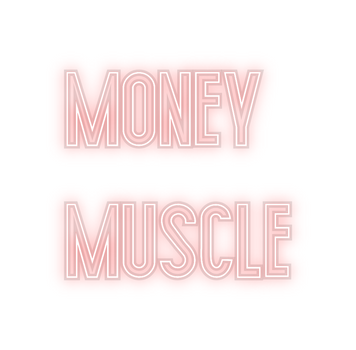 Custom Neon: Money 
Muscle
