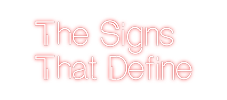 Custom Neon: The Signs
Tha...