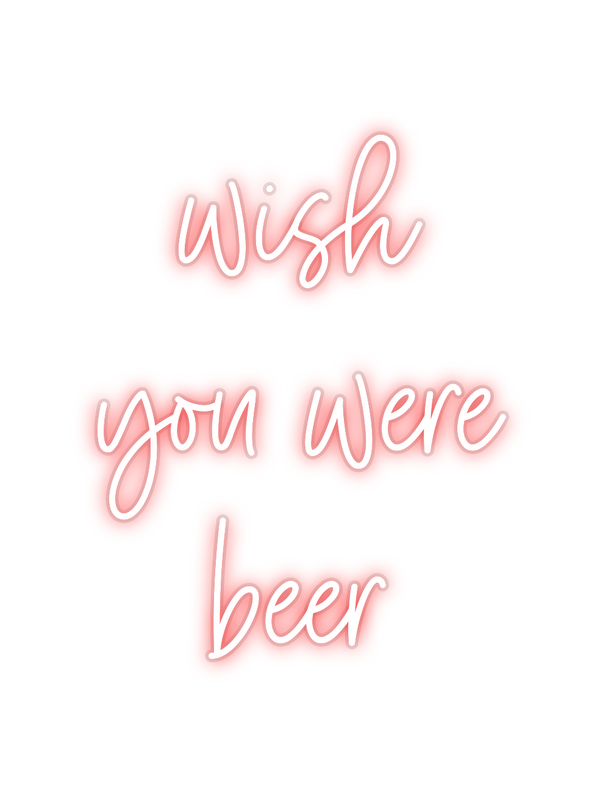 Custom Neon: wish
you were...