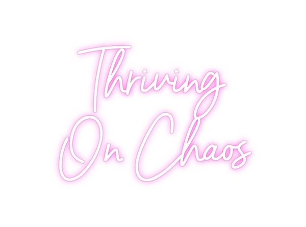 Custom Neon: Thriving 
On ...