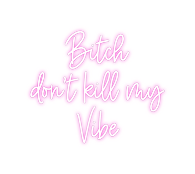 Custom Neon: Bitch
don't k...