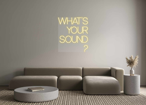 Custom Neon: WHAT'S
YOUR
S...