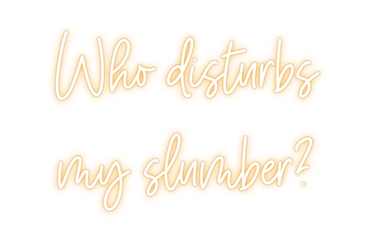 Custom Neon: Who disturbs ...