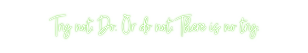 Custom Neon: Try not. Do. ...