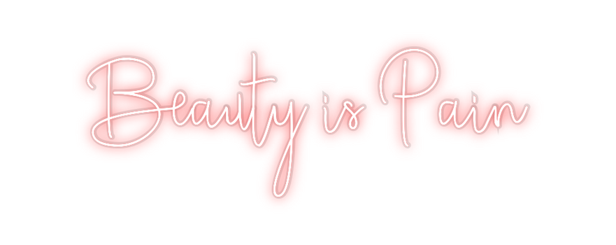 Custom Neon: Beauty is Pain