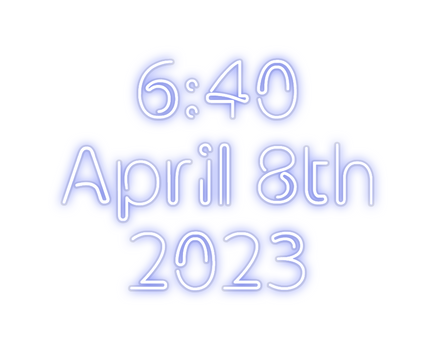 Custom Neon:     6:40
Apri...