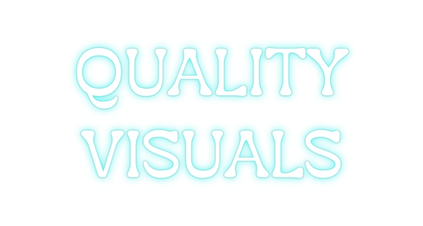 Custom Neon: QUALITY
VISUALS