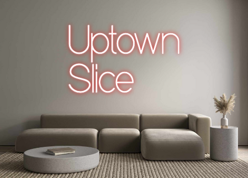 Custom Neon: Uptown
Slice