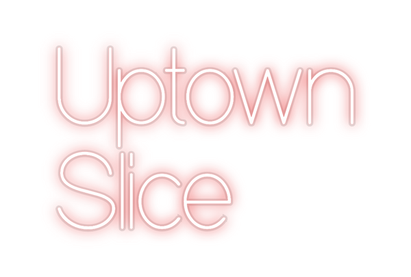 Custom Neon: Uptown
Slice