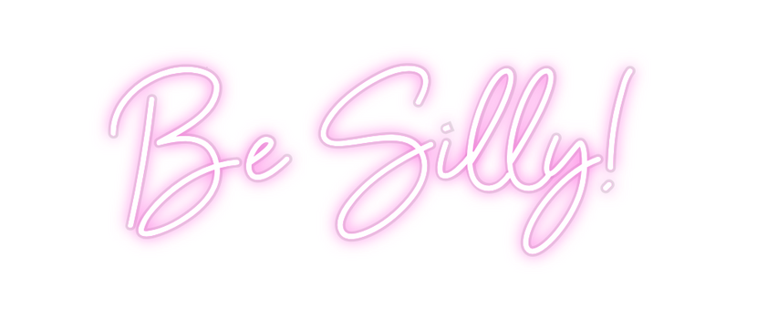 Custom Neon: Be Silly!