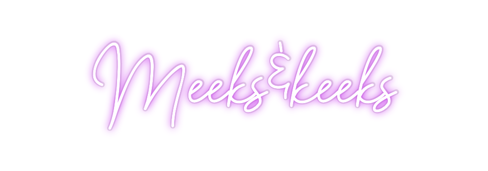 Custom Neon: Meeks&keeks