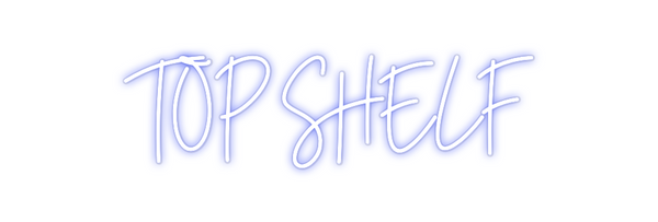Custom Neon: TOP SHELF