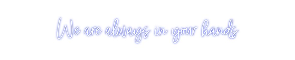 Custom Neon: We are always...