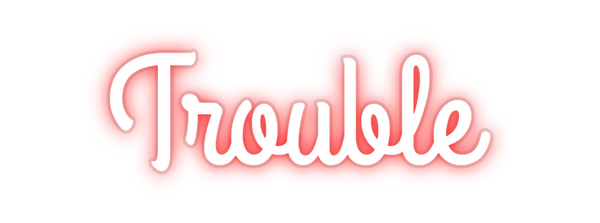 Custom Neon: Trouble