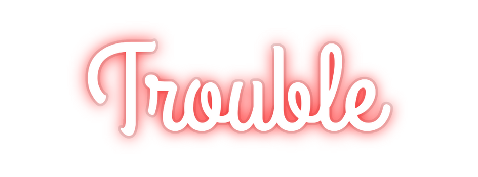 Custom Neon: Trouble
