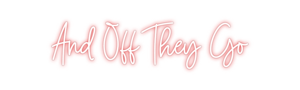 Custom Neon: And Off They Go