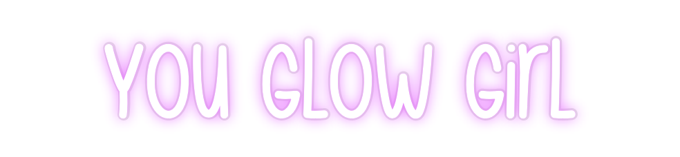 Custom Neon: You Glow Girl
