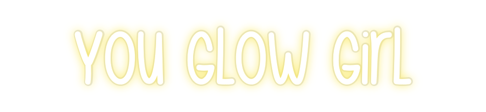 Custom Neon: You Glow Girl